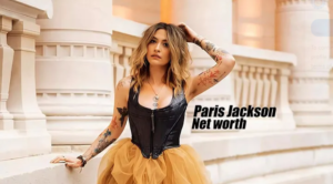 Paris Jackson Net Worth 2024: Career, Assets, and Future Prospects