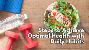 Steps to Achieve Optimal Health with Daily Habits